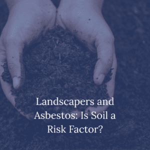 Landscapers-and-Asbestos-Is-Soil-a-Risk-Factor.png