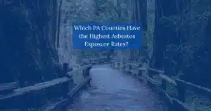 Which PA Counties Have the Highest Asbestos Exposure Rates?