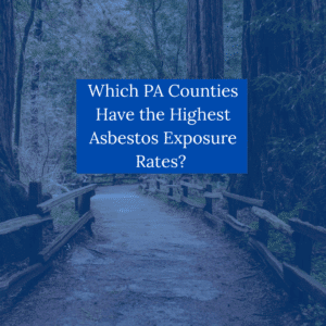 Which PA Counties Have the Highest Asbestos Exposure Rates?
