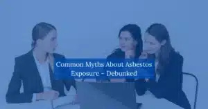 Common Myths About Asbestos Exposure Debunked