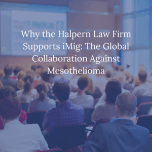 Why the Halpern Law Firm Supports iMig The Global Collaboration Against Mesothelioma