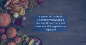 A Season of Gratitude: Honoring Pennsylvanias Doctors Researchers and Advocates Fighting Asbestos Exposure