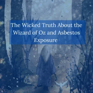 The Wicked Truth About the Wizard of Oz and Asbestos Exposure
