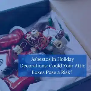 Asbestos in Holiday Decorations Could Your Attic Pose a Risk