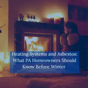 Heating Systems and Asbestos What PA Homeowners Should Know Before Winter