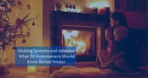 Heating Systems and Asbestos, What PA Homeowners Should Know before winter