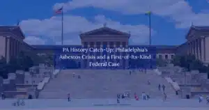 PA History catchup, Philadelphias asbestos crisis and a first of its kind federal case