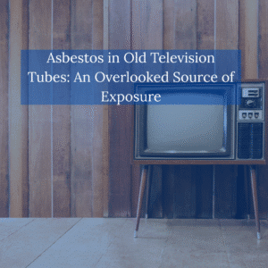 Asbestos in Old Television-Tubes-An-Overlooked-Source-of-Exposure