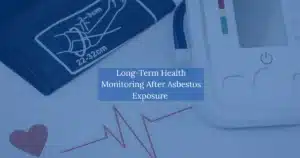 Long Term Health Monitoring after asbestos exposure