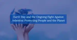 Earth-Day-and-the-Ongoing-Fight-Against-Asbestos:-Protecting-People-and-the-Planet