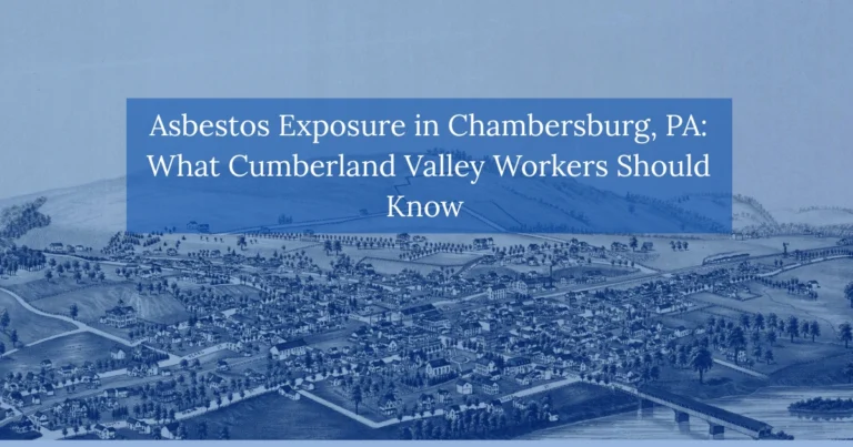 Asbestos Exposure in Chambersburg, PA: What Cumberland Valley Workers Should Know