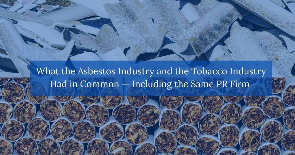 What the Asbestos Industry and the Tobacco Industry Had in Common — Including the Same PR Firm