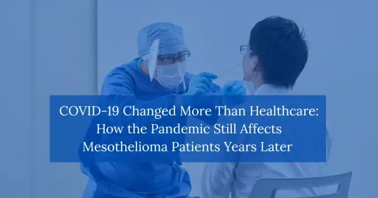COVID-19 Changed More Than Healthcare: How the Pandemic Still Affects Mesothelioma Patients Years Later