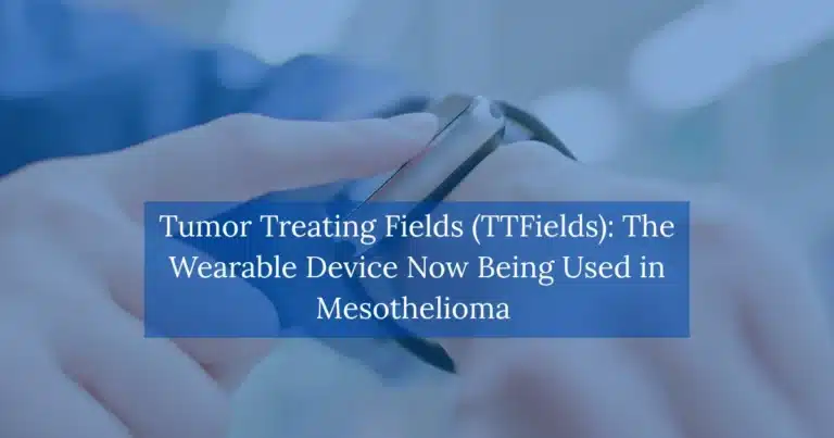 Tumor Treating Fields (TTFields): The Wearable Device Now Being Used in Mesothelioma