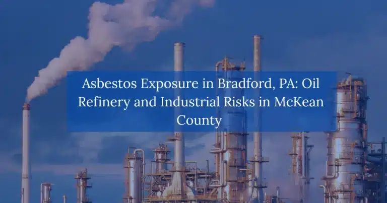 Asbestos Exposure in Bradford, PA: Oil Refinery and Industrial Risks in McKean County