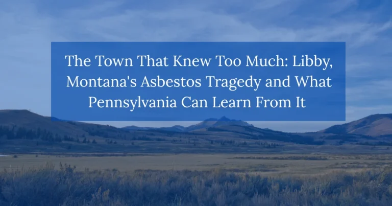 The Town That Knew Too Much: Libby, Montana's Asbestos Tragedy and What Pennsylvania Can Learn From It