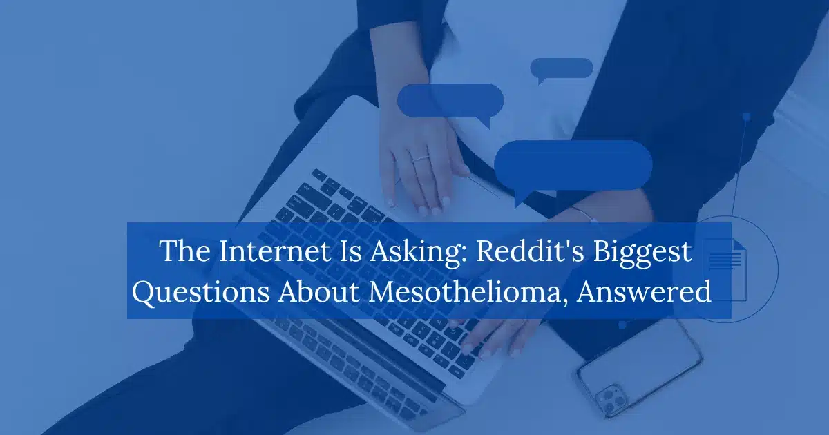 The Internet Is Asking: Reddit's Biggest Questions About Mesothelioma, Answered