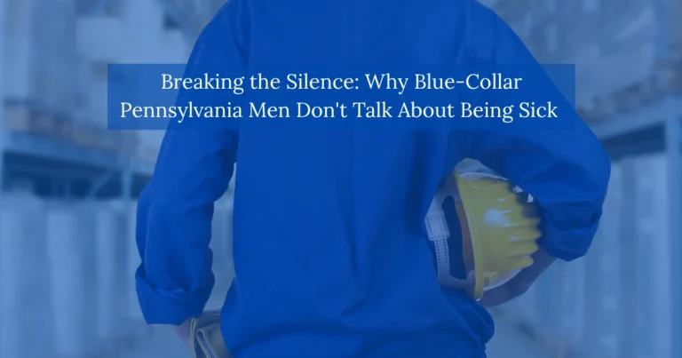 Breaking the Silence: Why Blue-Collar Pennsylvania Men Don't Talk About Being Sick