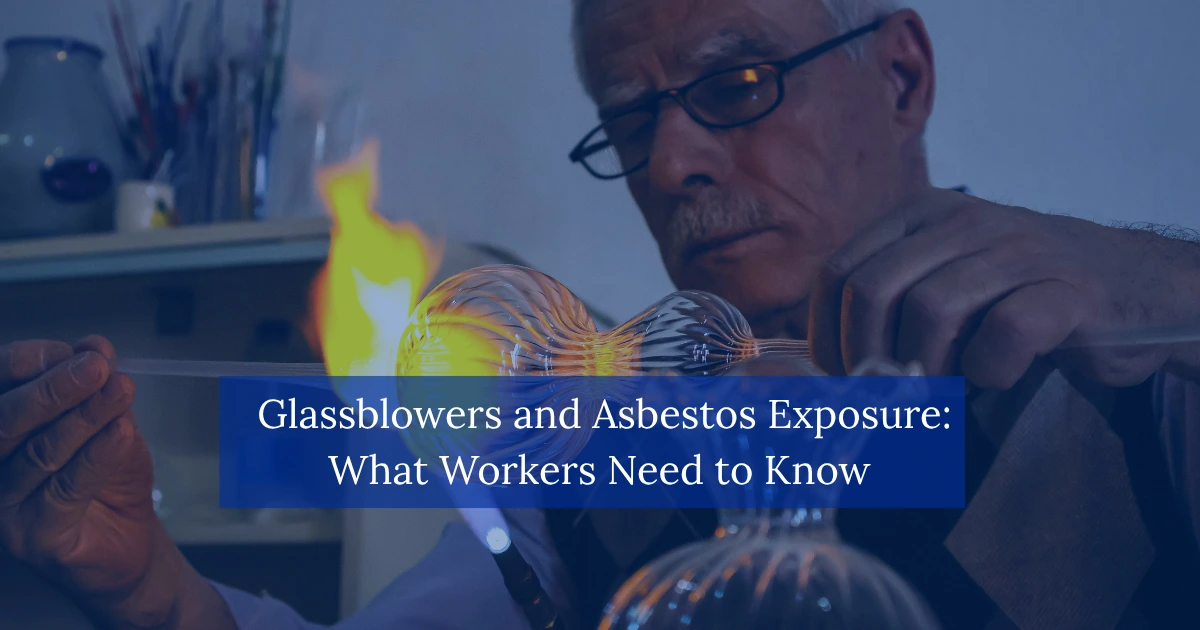 Glassblowers and Asbestos Exposure: What Workers Need to Know